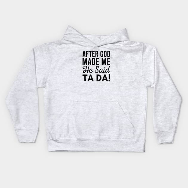 After God Made Me He Said Tada Kids Hoodie by Zen Cosmos Official